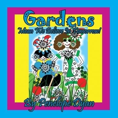 Gardens Mean We Believe In Tomorrow! - Penelope Dyan - Books - Bellissima Publishing - 9781614775843 - March 17, 2022