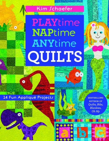 Cover for Kim Schaefer · Playtime Naptime Anytime Quilts: 14 Fun Applique Projects (Paperback Book) (2016)