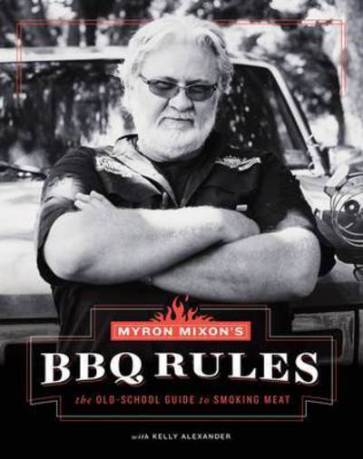 Cover for Myron Mixon · Myron Mixon's BBQ Rules: The Old-School Guide to Smoking Meat: The Old-School Guide to Smoking Meat (Hardcover Book) (2016)