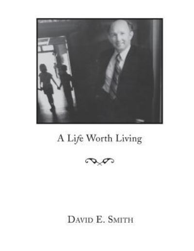 Cover for Professor of Political Science David E Smith · A Life Worth Living (Paperback Book) (2016)