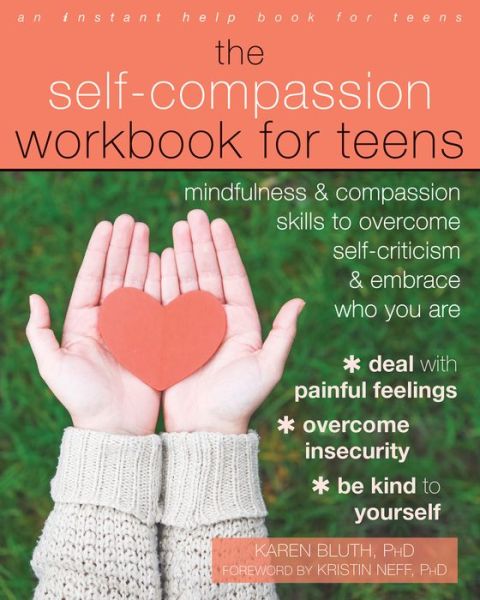 Cover for Karen Bluth · The Self-Compassion Workbook for Teens: Mindfulness and Compassion Skills to Overcome Self-Criticism and Embrace Who You Are - An Instant Help Book for Teens (Paperback Book) (2018)