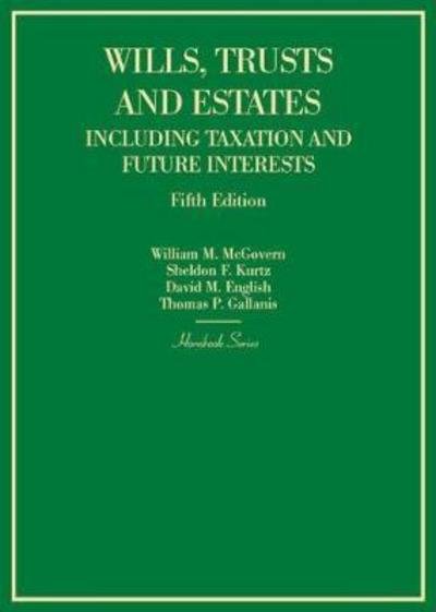 Wills, Trusts and Estates Including Taxation and Future Interests - Hornbook Series - William M. McGovern Jr. - Books - West Academic Publishing - 9781628101843 - July 30, 2017