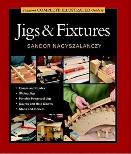 Cover for S Nagyszalanczy · Taunton's Complete Illustrated Guide to Jigs &amp; Fix tures (Taschenbuch) [Ill edition] (2014)