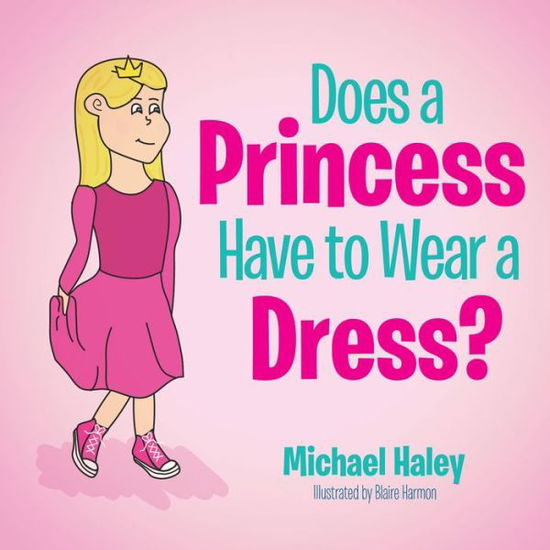 Cover for Michael Haley · Does a Princess Have to Wear a Dress? (Paperback Book) (2022)