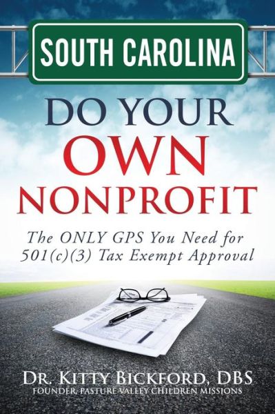 Cover for Dr. Kitty Bickford · South Carolina Do Your Own Nonprofit: the Only Gps You Need for 501c3 Tax Exempt Approval (Volume 40) (Paperback Book) (2014)