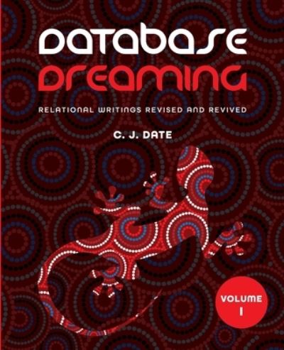 Database Dreaming Volume I - C. J. Date - Kirjat - Technics Publications - 9781634629843 - maanantai 14. helmikuuta 2022