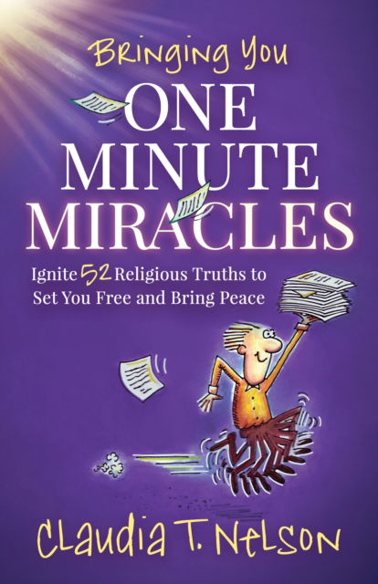 Cover for Claudia T. Nelson · One Minute Miracles: Ignite 52 Religious Truths that Set You Free and Bring You Peace of Mind (Paperback Book) (2023)