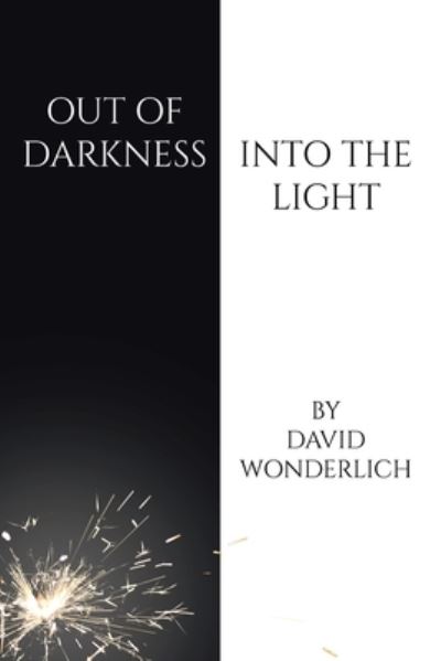 Out of Darkness into the Light - David Wonderlich - Books - Christian Faith Publishing - 9781638746843 - July 28, 2022