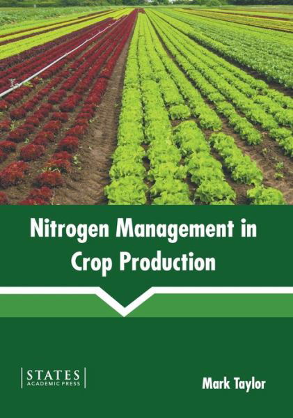 Nitrogen Management in Crop Production - Mark Taylor - Böcker - States Academic Press - 9781639893843 - 8 mars 2022