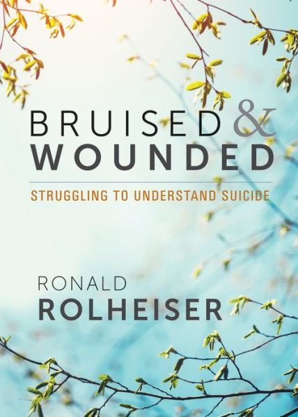 Cover for Ronald Rolheiser · Bruised and Wounded: Struggling to Understand Suicide (Taschenbuch) (2017)