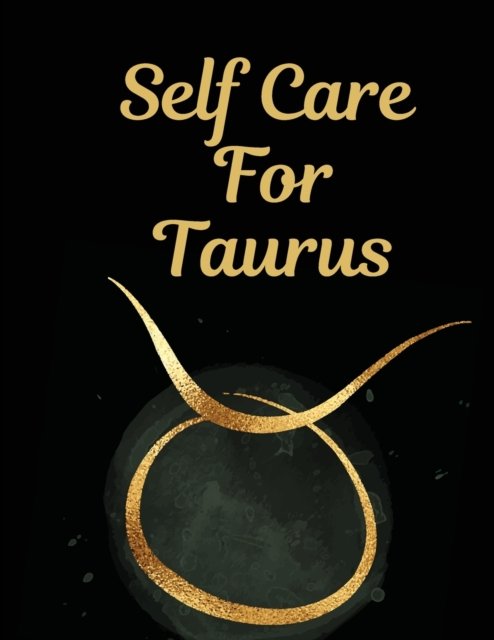 Cover for Patricia Larson · Self Care For Taurus: For Adults For Autism Moms For Nurses Moms Teachers Teens Women With Prompts Day and Night Self Love Gift (Pocketbok) (2020)