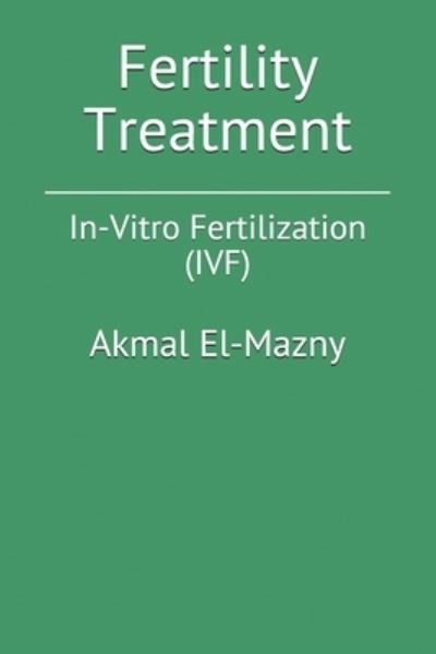 Cover for Akmal El-Mazny · Fertility Treatment: In-Vitro Fertilization (IVF) (Taschenbuch) (2019)