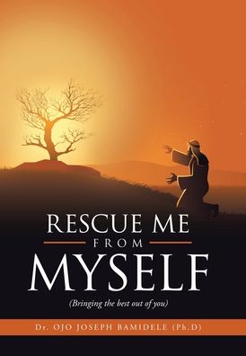 Cover for Dr Ojo Joseph Bamidele · Rescue Me from Myself: (Bringing the Best out of You) (Innbunden bok) (2020)