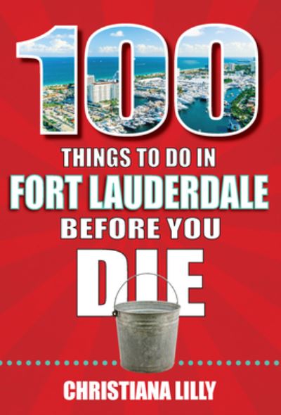 Cover for Christiana Lilly · 100 Things to Do in Fort Lauderdale Before You Die (Paperback Book) (2022)