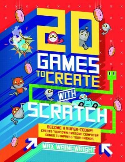 Cover for Max Wainewright · 20 Games to Create with Scratch (Hardcover bog) (2017)