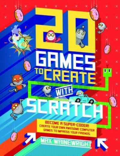 Cover for Max Wainewright · 20 Games to Create with Scratch (Hardcover Book) (2017)