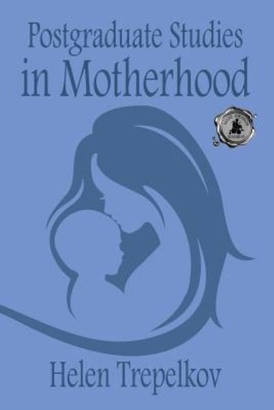 Cover for Helen Trepelkov · Postgraduate Studies in Motherhood (Paperback Book) (2018)