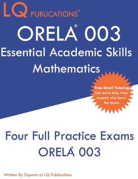 ORELA 003 Essential Academic Skills Mathematics - Lq Publications - Livres - INDEPENDENTLY PUBLISHED - 9781692346843 - 10 septembre 2019