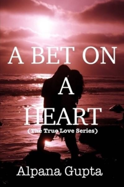 Cover for Alpana Gupta · A Bet on a Heart (Pocketbok) (2019)