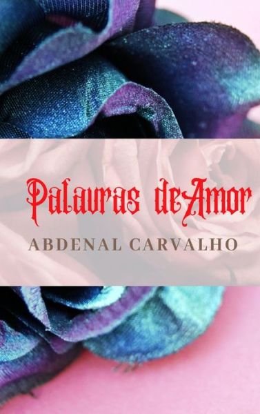 Cover for Abdenal Carvalho · Palavras de Amor - 2a edicao (Hardcover Book) (2024)