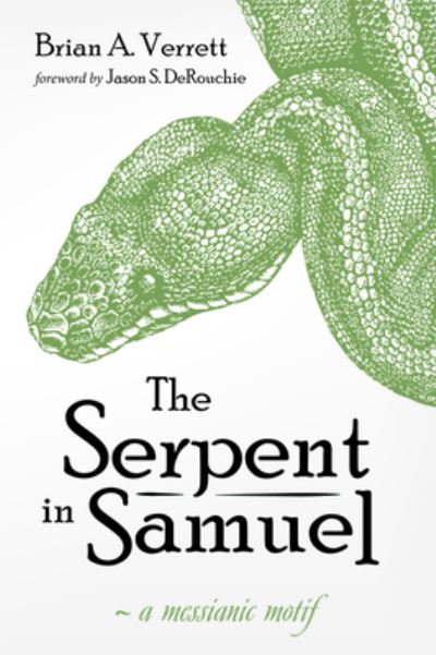 The Serpent in Samuel: A Messianic Motif - Brian A Verrett - Books - Resource Publications (CA) - 9781725259843 - February 17, 2020