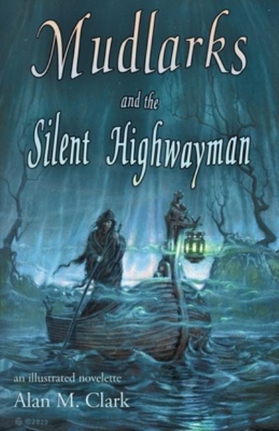 Cover for Alan M. Clark · Mudlarks and the Silent Highwayman (Book) (2020)