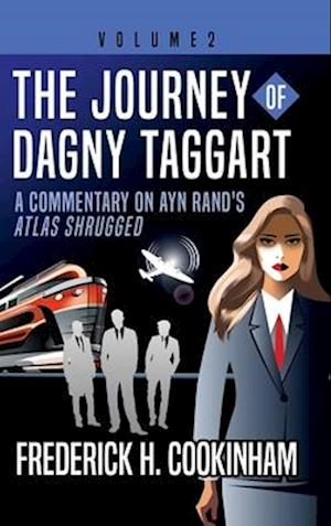 Cover for Frederick H Cookinham · The Journey of Dagny Taggart: A Commentary on Ayn Rand's Atlas Shrugged: Volume 2 (Hardcover Book) (2025)