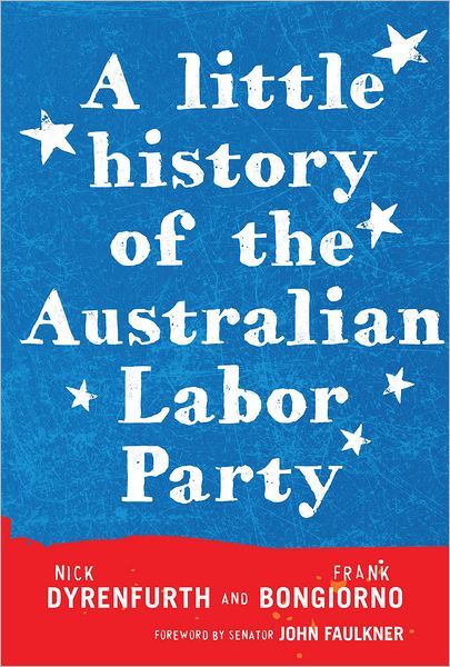 Cover for Nick Dyrenfurth · A Little History of the Australian Labor Party (Paperback Book) (2011)