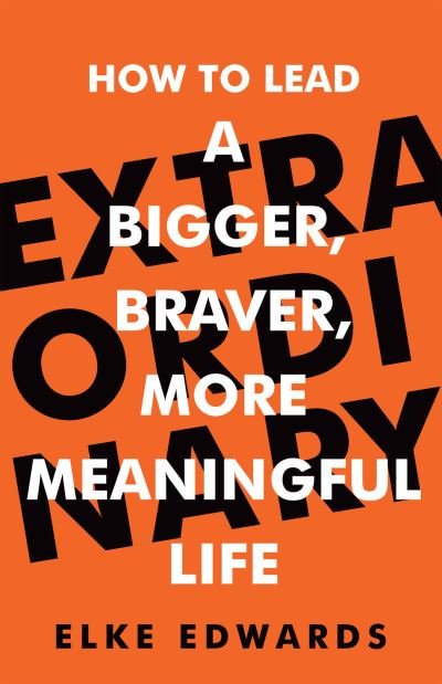 Cover for Elke Edwards · Extraordinary: How to lead a bigger, braver, more meaningful life (Paperback Book) (2020)