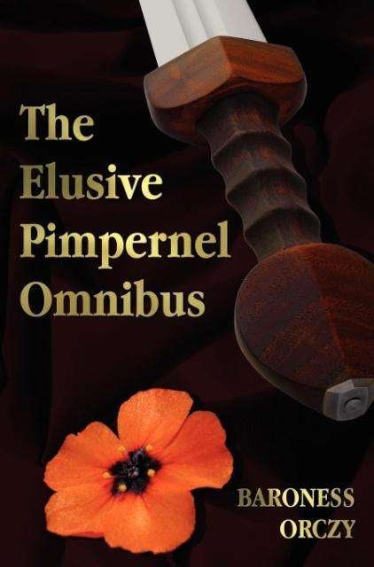 Cover for Baroness Orczy · The Elusive Pimpernel with a Child of the Revolution, Mam'zelle Guillotine, the League of the Scarlet Pimpernel and the Adventures of the Scarlet Pimp (Hardcover bog) (2012)
