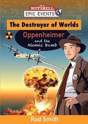 Cover for Rod Smith · The Destroyer of Worlds - Oppenheimer and the Atomic Bomb - Epic Events (Paperback Book) (2024)