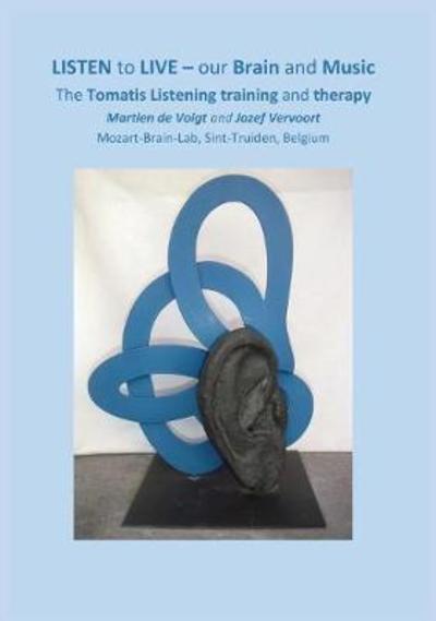 LISTEN to LIVE - our Brain and Music: The Tomatis Listening training and therapy - Martien De Voigt - Books - Paragon Publishing - 9781782225843 - March 15, 2018