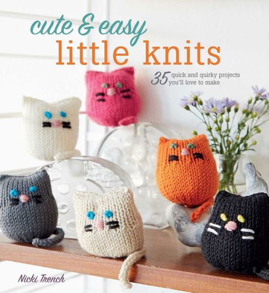 Cover for Nicki Trench · Cute and Easy Little Knits (N/A) (2017)