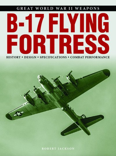 Cover for Robert Jackson · B-17 Flying Fortress - Great World War II Weapons (Taschenbuch) (2018)