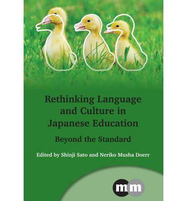 Rethinking Language and Culture in Japanese Education: Beyond the Standard - Multilingual Matters - Shinji Sato & Neriko Musha Doerr - Books - Channel View Publications Ltd - 9781783091843 - April 1, 2014