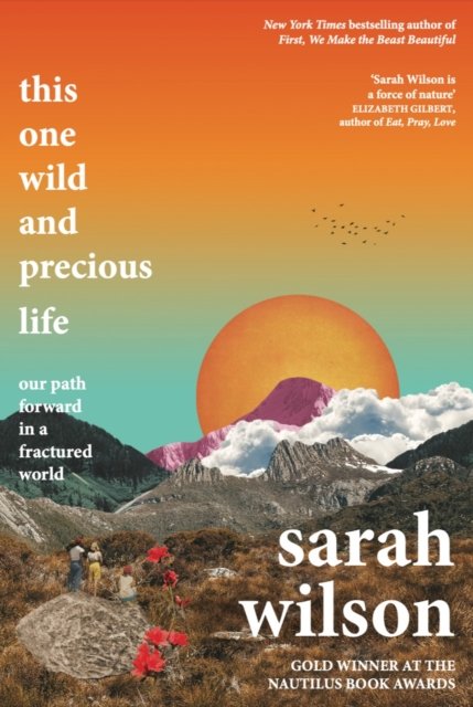 Cover for Sarah Wilson · This One Wild and Precious Life: The path back to connection in a fractured world (Pocketbok) (2023)