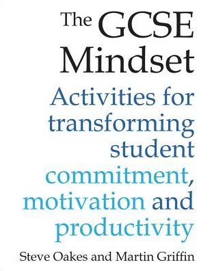 Cover for Steve Oakes · The GCSE Mindset: 40 activities for transforming commitment, motivation and productivity (Paperback Book) (2017)