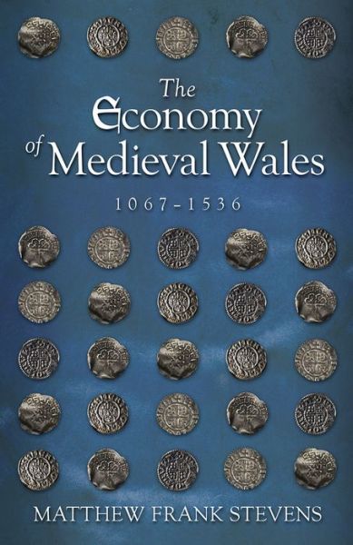 Cover for Matthew Stevens · The Economy of Medieval Wales, 1067-1536 (Taschenbuch) (2019)