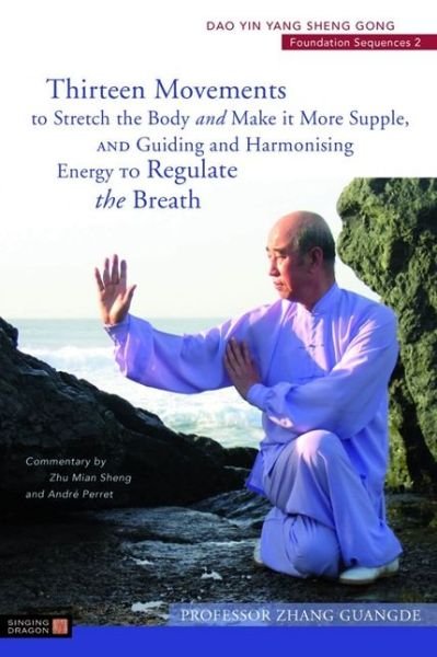 Cover for Zhang Guangde · Thirteen Movements to Stretch the Body and Make it More Supple, and Guiding and Harmonising Energy to Regulate the Breath: Dao Yin Yang Sheng Gong Foundation Sequences 2 - Dao Yin Yang Shen Gong (Paperback Book) (2019)