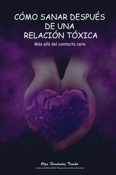 Cover for Olga Fernández Txasko · Como sanar despues de una relacion toxica: Mas alla del contacto cero (Paperback Book) (2019)