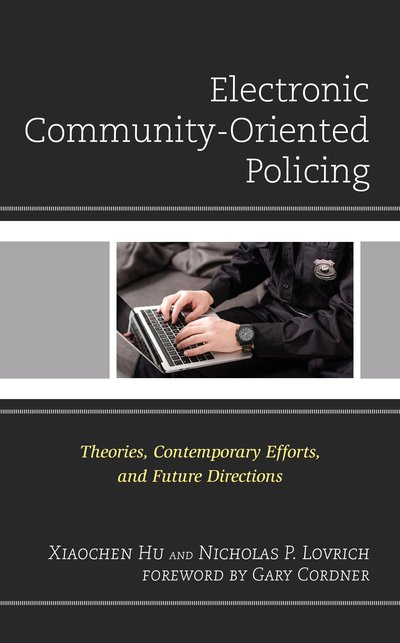 Cover for Xiaochen Hu · Electronic Community-Oriented Policing: Theories, Contemporary Efforts, and Future Directions - Policing Perspectives and Challenges in the Twenty-First Century (Hardcover bog) (2020)