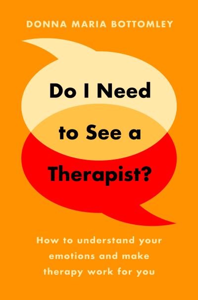 Do I Need to See a Therapist?: How to understand your emotions and make therapy work for you - Donna Maria Bottomley - Books - Legend Press Ltd - 9781800316843 - May 22, 2021