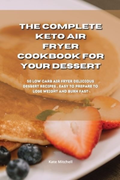 Cover for Kate Mitchell · The Complete Keto Air Fryer Cookbook for your dessert (Paperback Book) (2021)