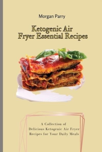 Cover for Morgan Parry · Ketogenic Air Fryer Essential Recipes (Paperback Book) (2021)