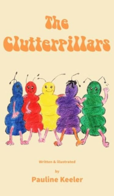 The Clutterpillars - Pauline Keeler - Books - New Generation Publishing - 9781835631843 - January 29, 2024