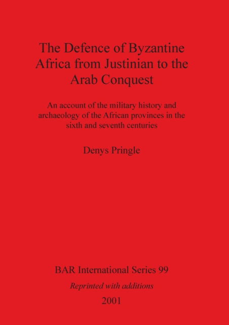 Cover for Denys Pringle · The Defence of Byzantine Africa from Justinian to the Arab Conquest: An account of the military history and archaeology of the African provinces in the sixth and seventh centuries - British Archaeological Reports International Series (Paperback Book) [Revised edition] (2001)