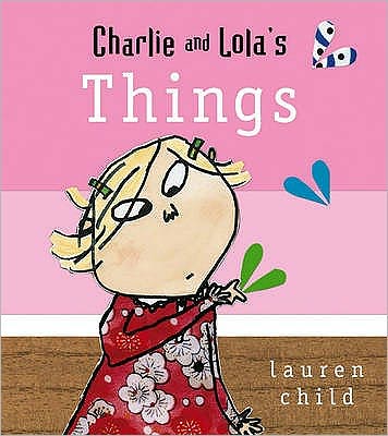 Cover for Lauren Child · Charlie and Lola: Things: Board Book - Charlie and Lola (Board book) (2008)