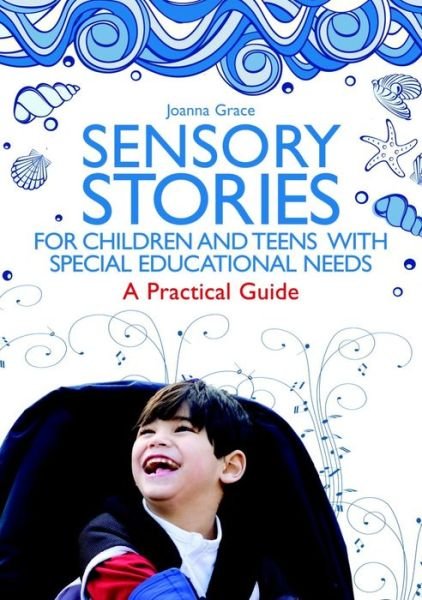 Sensory Stories for Children and Teens with Special Educational Needs: A Practical Guide - Joanna Grace - Książki - Jessica Kingsley Publishers - 9781849054843 - 21 października 2014