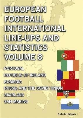 Cover for Gabriel Mantz · European Football International Line-ups &amp; Statistics - Volume 8: Portugal to San Marino (Paperback Book) (2018)
