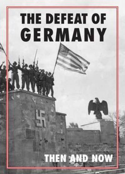 Defeat of Germany: Then and Now - Winston G Ramsey - Books - After the Battle - 9781870067843 - February 15, 2015